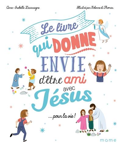 Le livre qui donne envie d'être ami avec Jésus... pour la vie !