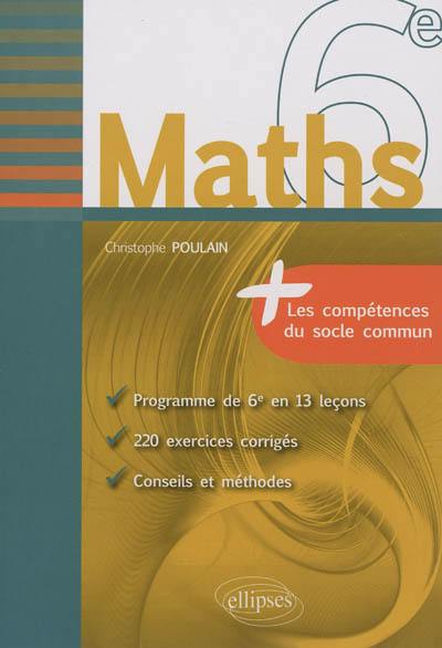 Maths 6e : programme de 6e en 13 leçons, 220 exercices corrigés, conseils et méthodes