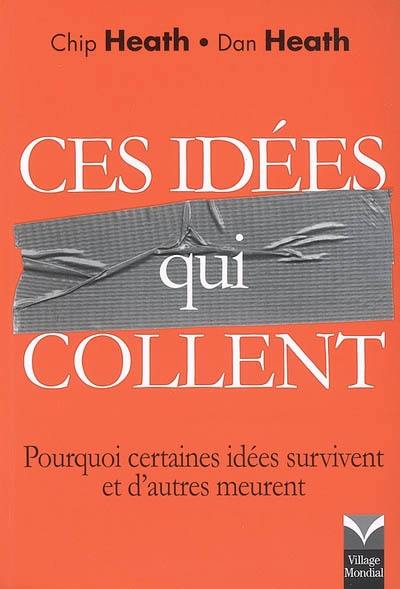 Ces idées qui collent : pourquoi certaines idées survivent et d'autres meurent