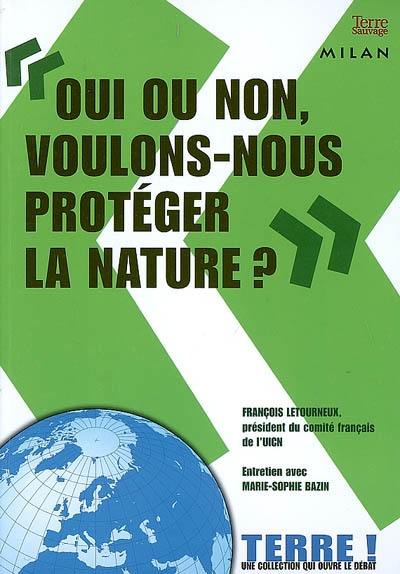 Oui ou non, voulons-nous protéger la nature ?