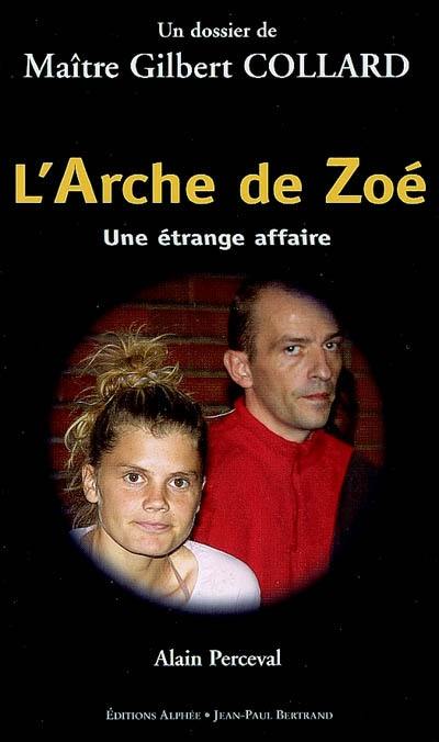 L'arche de Zoé : une étrange affaire : un dossier de maître Gilbert Collard