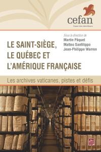 Le Saint-Siège, le Québec et l'Amérique française : archives vaticanes, pistes et défis