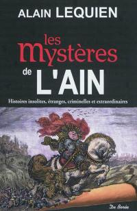 Les mystères de l'Ain : histoires insolites, étranges, criminelles et extraordinaires