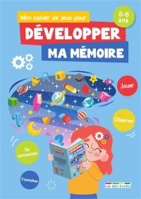 Mon cahier de jeux pour développer ma mémoire, 5-6 ans : jouer, observer, se concentrer, s'entraîner