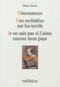 Dissonances. Des orchidées sur le terril. Je ne sais pas si j'aime encore mon pays