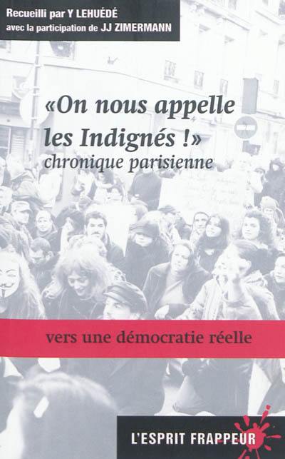 On nous appelle les indignés ! : chronique parisienne : vers une démocratie réelle