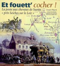 Et fouett' cocher ! : la poste aux chevaux de Suette près Seiches sur le Loir