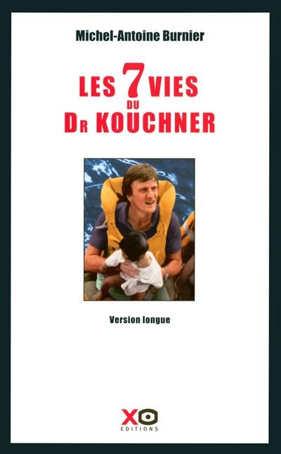 Les 7 vies du docteur Kouchner : biographie