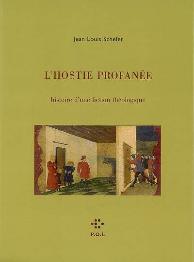 L'hostie profanée : histoire d'une fiction théologique