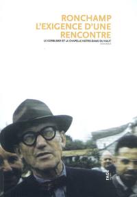 Ronchamp, l'exigence d'une rencontre : Le Corbusier et la chapelle Notre-Dame du Haut : colloque