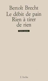 Le débit de pain. Rien à tirer de rien : fragments