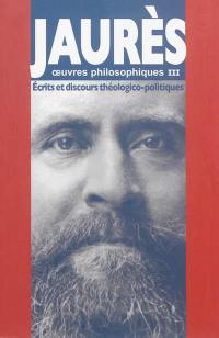 Oeuvres philosophiques. Vol. 3. Ecrits et discours théologico-politiques