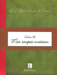 Mes soupes maison : cahier IV