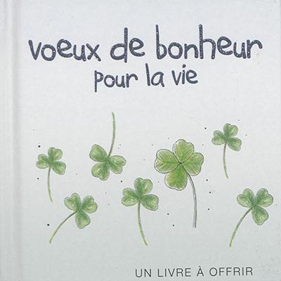 Voeux de bonheur pour la vie : un livre à offrir