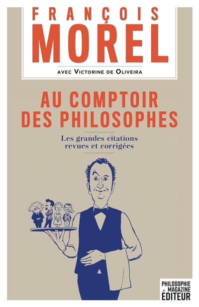 Au comptoir des philosophes : les grandes citations revues et corrigées