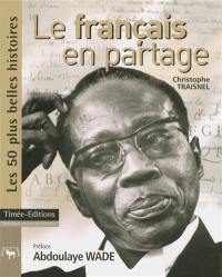 Le français en partage : les 50 plus belles histoires de la francophonie