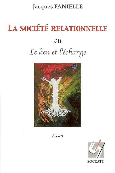 La société relationnelle ou Le lien et l'échange : essai