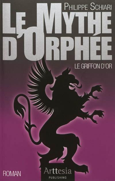 Le mythe d'orphée. Le griffon d'or