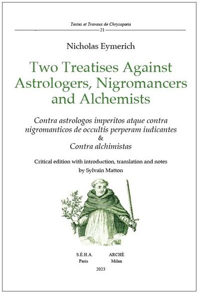 Two treatises against astrologers, nigromancers and alchemists. Contra astrologos imperitos atque contra nigromanticos de ocultis perperam iudicantes & contra alchimistas