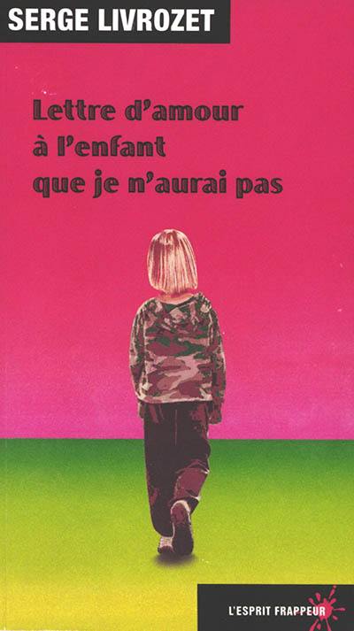 Lettre d'amour à l'enfant que je n'aurai pas