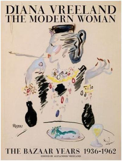 Diana Vreeland The Modern Woman : The Bazaar Years 1932-1962