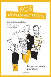 SOS mon enfant est dys : révélez ses talents pour réussir