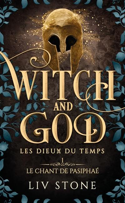 Witch and God : les dieux du temps. Vol. 1. Le chant de Pasiphaé