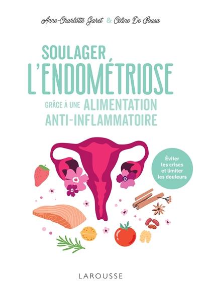 Soulager l'endométriose grâce à une alimentation anti-inflammatoire : éviter les crises et limiter les douleurs