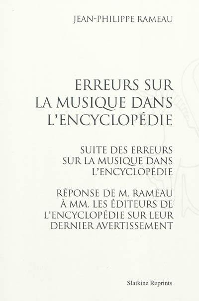 Erreurs sur la musique dans l'Encyclopédie. Suite des erreurs sur la musique dans l'Encyclopédie. Réponse de M. Rameau à MM. les éditeurs de l'Encyclopédie sur leur dernier avertissement