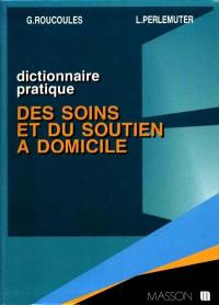 Dictionnaire pratique des soins et du soutien à domicile