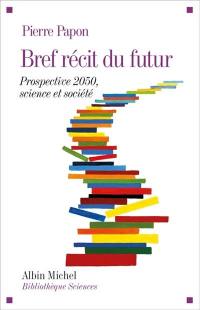 Bref récit du futur : prospective 2050, science et société