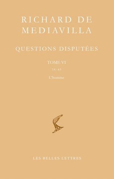 Questions disputées. Vol. 6. Questions 38-45 : l'homme