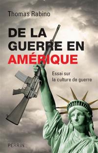 De la guerre en Amérique : essai sur la culture de guerre