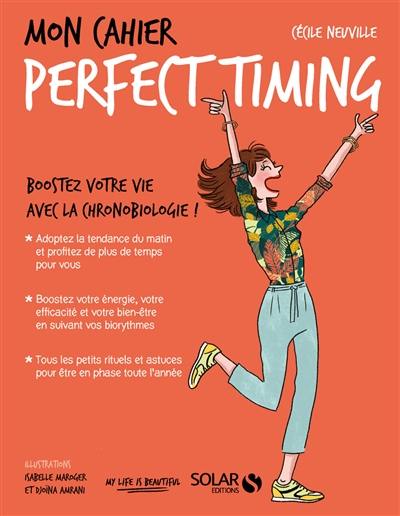 Mon cahier perfect timing : boostez votre vie avec la chronobiologie !