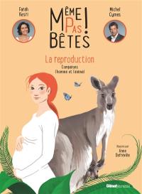 Même pas bêtes ! : la reproduction : comparons l'homme et l'animal