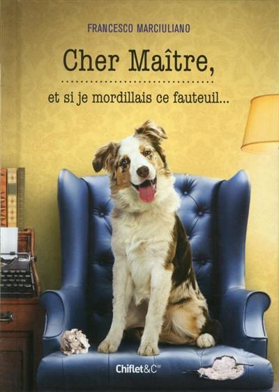 Cher maître, et si je mordillais ce fauteuil...