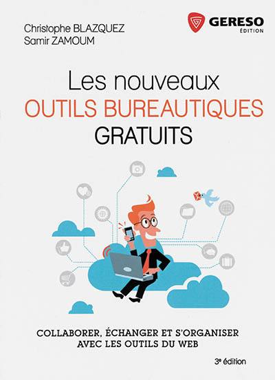 Les nouveaux outils bureautiques gratuits : collaborer, échanger et s'organiser avec les outils du web