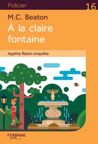 Agatha Raisin enquête. A la claire fontaine