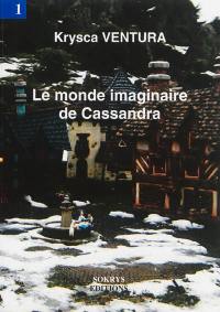 Le monde imaginaire de Cassandra. Vol. 1