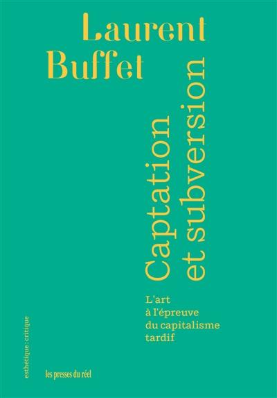 Captation et subversion : l'art à l'épreuve du capitalisme tardif