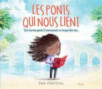 Les ponts qui nous lient : un livre peut t'emmener n'importe où...