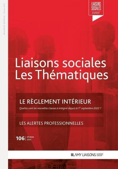 Liaisons sociales. Les thématiques, n° 106. Le règlement intérieur : quelles sont les nouvelles clauses à intégrer depuis le 1er septembre 2022 ?