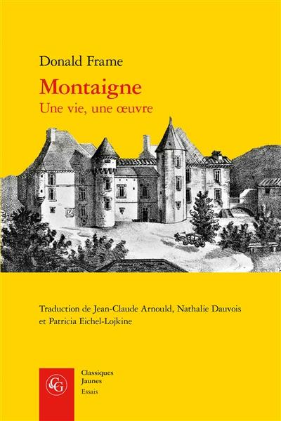 Montaigne : une vie, une oeuvre