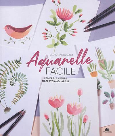 Aquarelle facile : peindre la nature au crayon-aquarelle