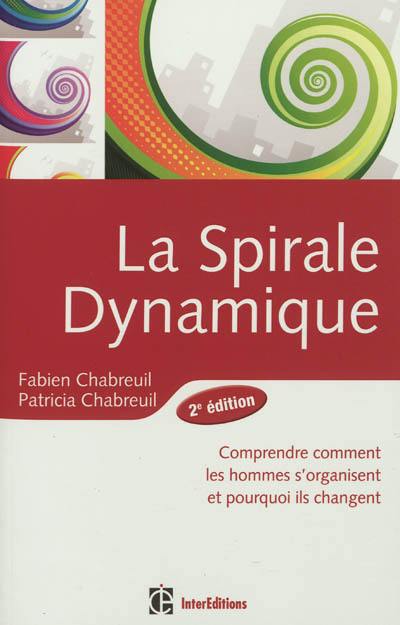 La spirale dynamique : comprendre comment les hommes s'organisent et pourquoi ils changent