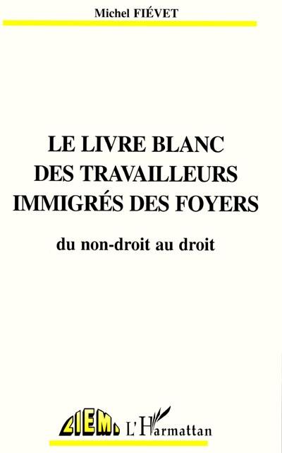 Le livre blanc des travailleurs immigrés des foyers : du non-droit au droit