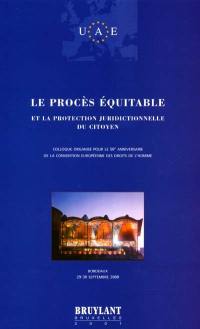 Le procès équitable et la protection juridictionnelle du citoyen : actes du colloque