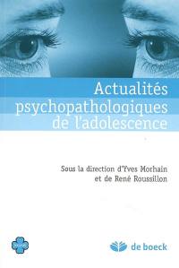 Actualités psychopathologiques de l'adolescence