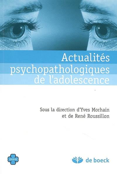 Actualités psychopathologiques de l'adolescence