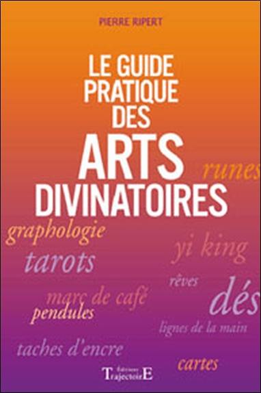 Le guide pratique des arts divinatoires